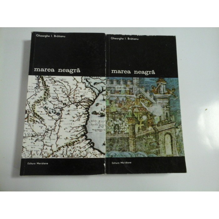   MAREA  NEAGRA  DE LA ORIGINI PINA LA  CUCERIREA  OTOMANA  vol. 1 si vol. 2  -  Gheorghe I. Bratianu  